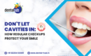 Don't Let Cavities In How Regular Checkups Protect Your Smile