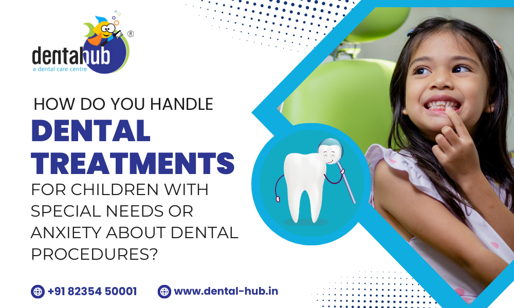 How do you handle dental treatments for children with special needs or anxiety about dental procedures